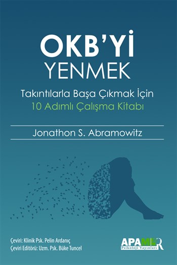 OKB'yi Yenmek - Takıntılarla Başa Çıkmak İçin 10 Adımlı Çalışma Kitabı